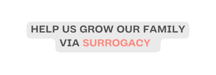 help us grow our family via surrogacy